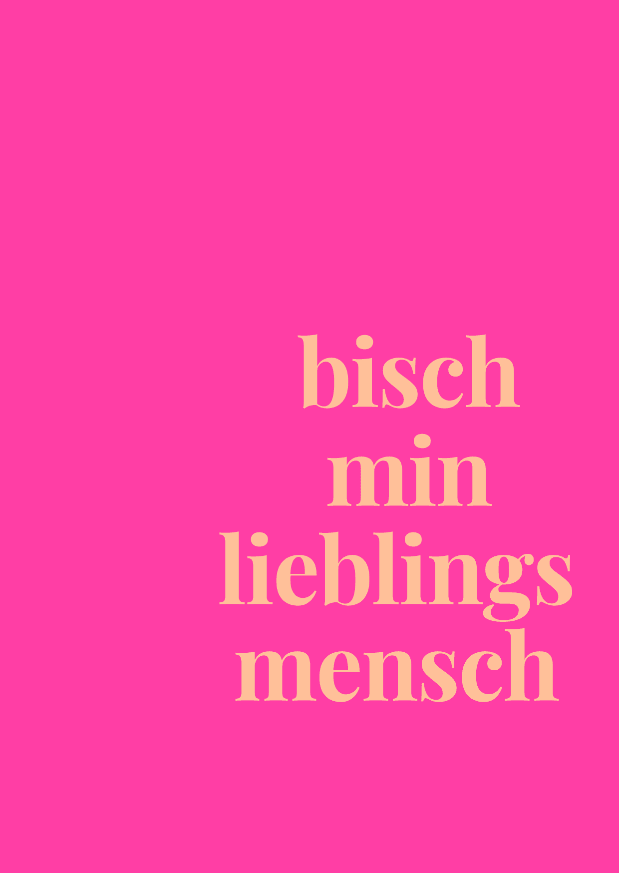 bisch min lieblings mensch